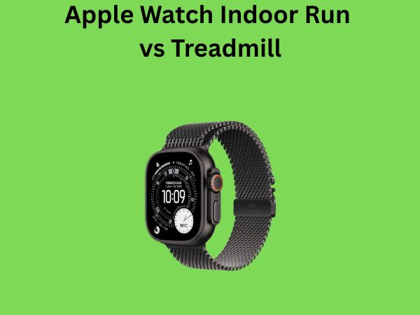 Apple Watch Indoor Run vs Treadmill
