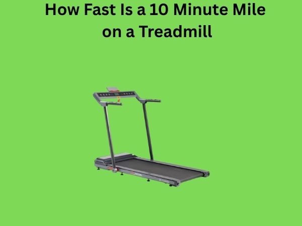 How Fast Is a 10 Minute Mile on a Treadmill