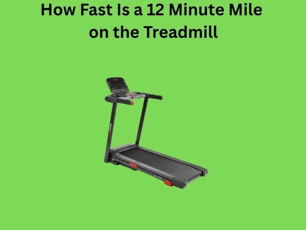 How Fast Is a 12 Minute Mile on the Treadmill