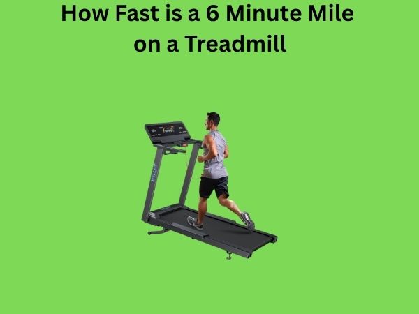 How Fast is a 6 Minute Mile on a Treadmill
