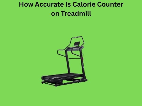 How Accurate Is Calorie Counter on Treadmill