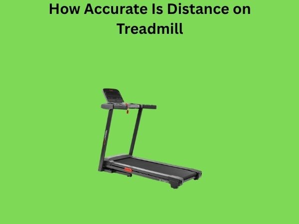 How Accurate Is Distance on Treadmill