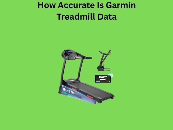 How Accurate Is Garmin Treadmill Data