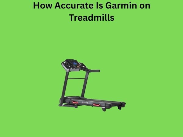 How Accurate Is Garmin on Treadmills
