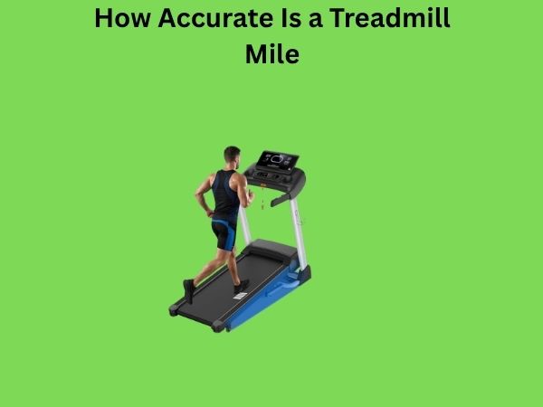 How Accurate Is a Treadmill Mile