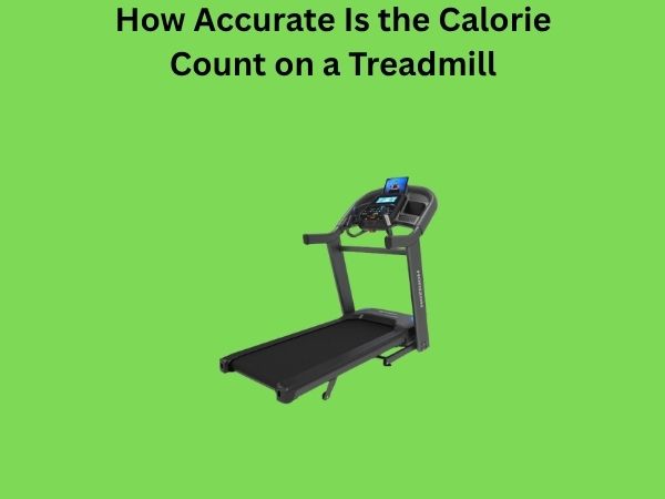 How Accurate Is the Calorie Count on a Treadmill